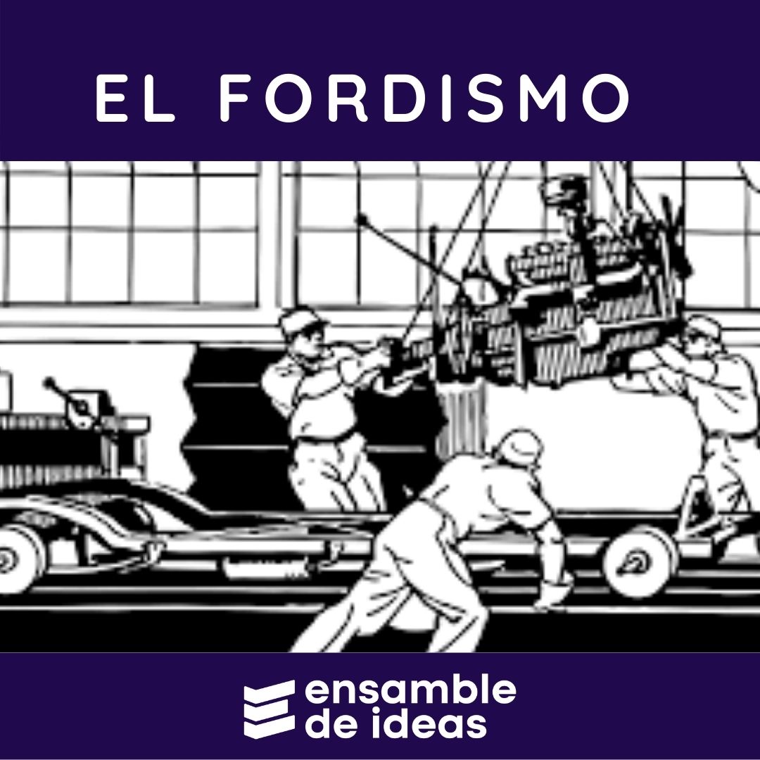 Fordismo (1908): Un Paso Más A La Propuesta Del Taylorismo - Ensamble ...