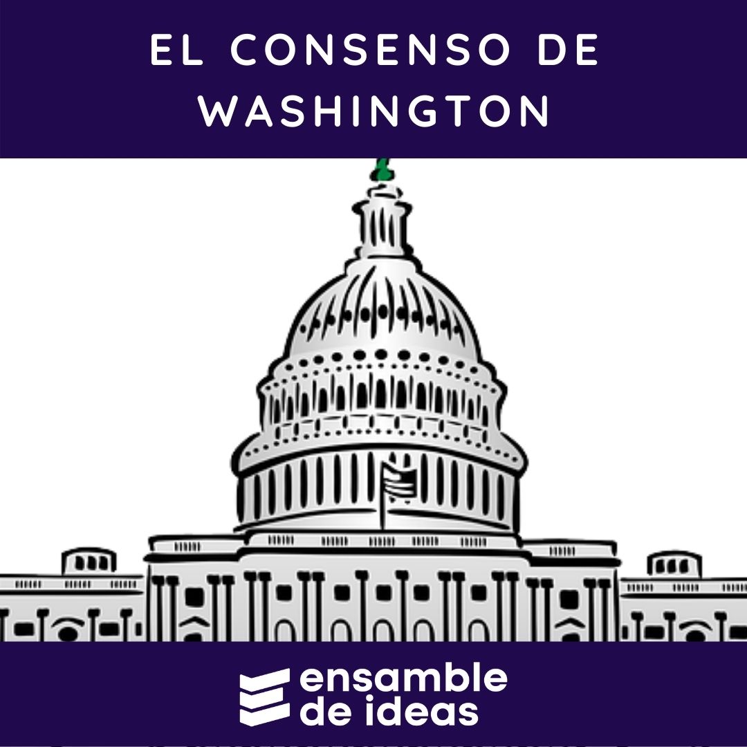 Los 10 Postulados Del Consenso De Washington Explicados": Las Bases Del ...