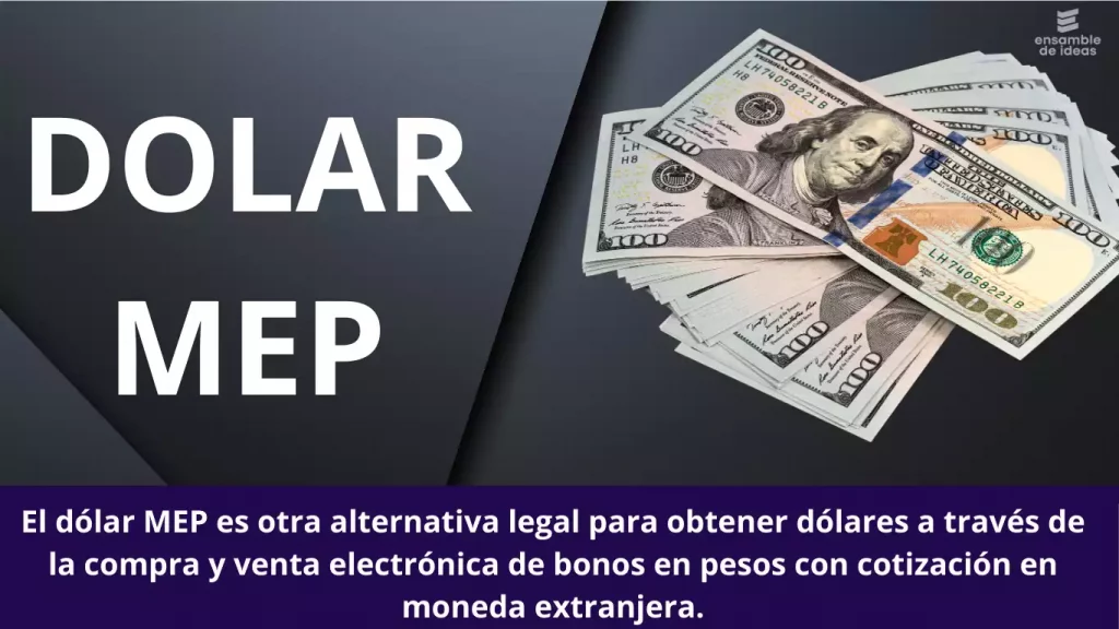Dólar MEP: Vía legal para obtener dólares a través de la compra y venta electrónica de bonos en pesos con cotización en moneda extranjera.