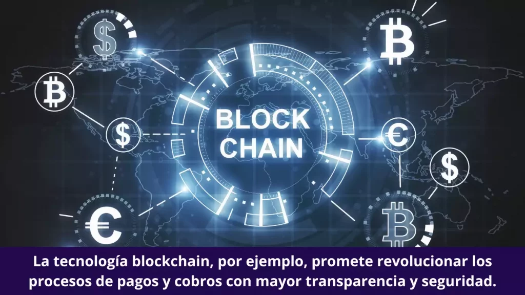 La tecnología blockchain, por ejemplo, promete revolucionar los procesos de pagos y cobros con mayor transparencia y seguridad.